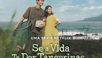 Dorama Se a Vida Te Der Tangerinas